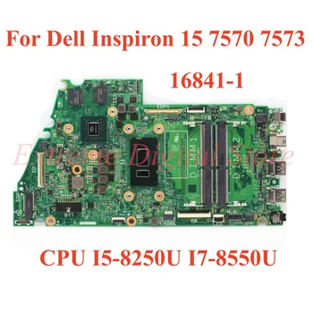 Для Dell Inspiron 15 7570 7573 Материнская плата ноутбука 16841-1 с процессором I5-8250U I7-8550U 100% Протестирована, Полностью Работает